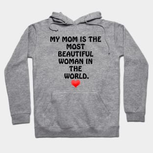 My Mom is the most Beautiful Woman in the World - I Love You Mom Hoodie